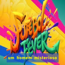 um homem misterioso filme completo dublado gratis